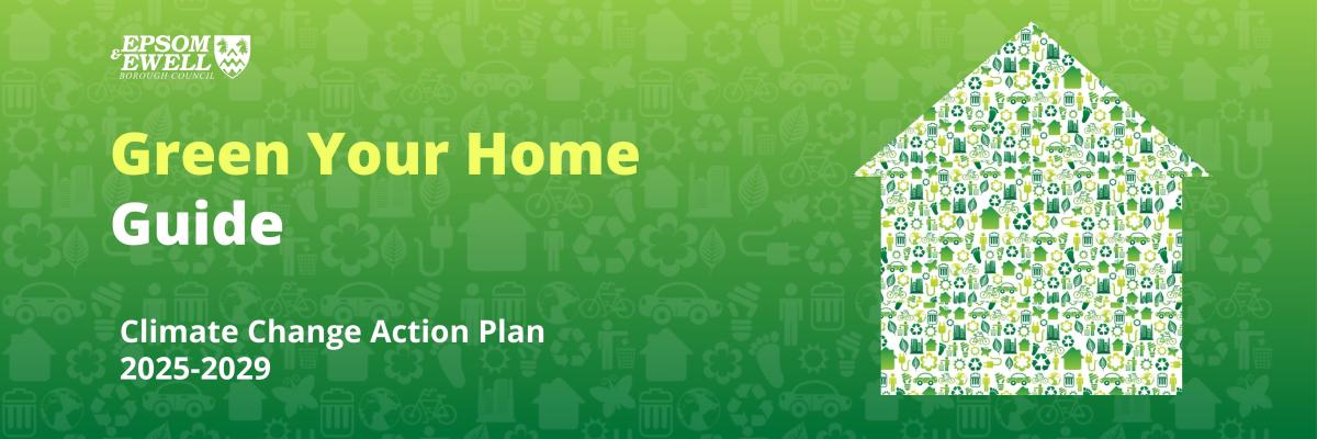 Epsom & Ewell Borough Council Green Your Home Guide - Climate Change Action Plan 2025-2029